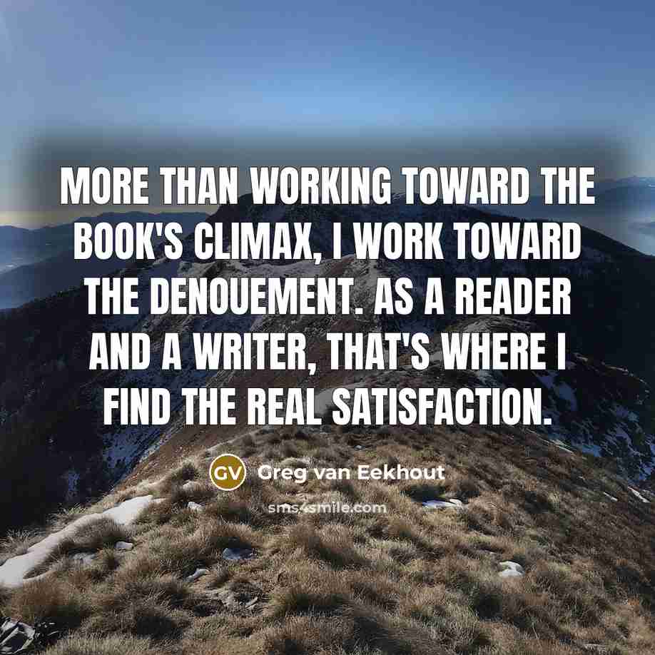 “More than working toward the book's climax, I work toward…” quote by Greg van Eekhout