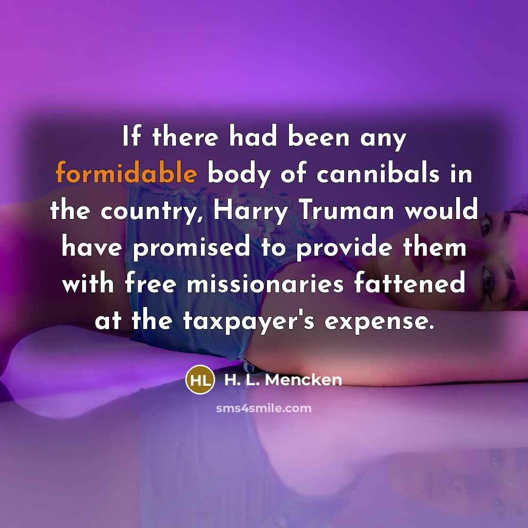 “If there had been any formidable body of cannibals in…” quote by H. L. Mencken
