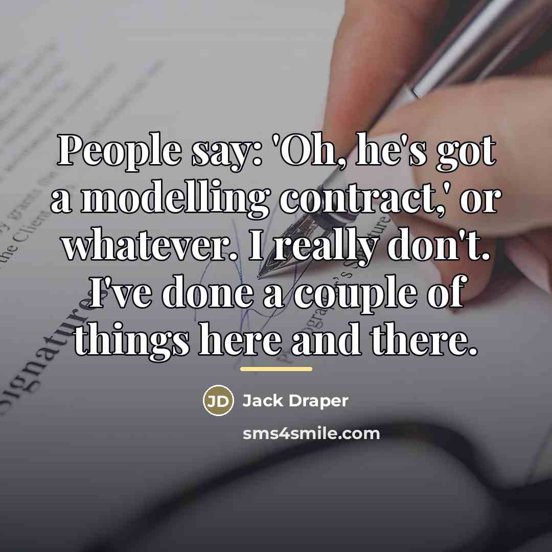 “People say: 'Oh, he's got a modelling contract,' or whatever.…” quote by Jack Draper