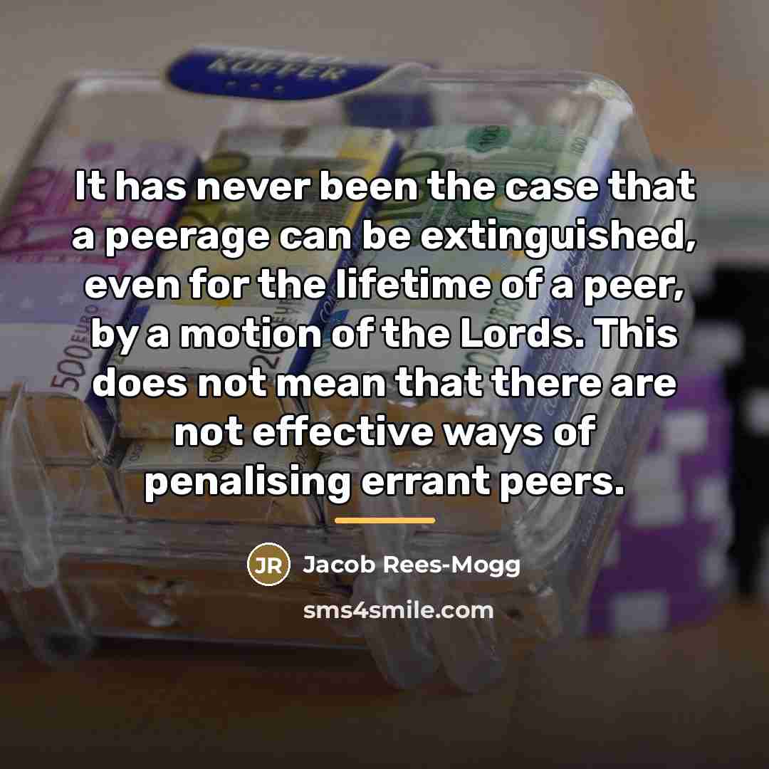 “It has never been the case that a peerage can…” quote by Jacob Rees-Mogg