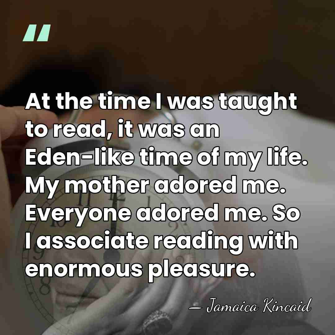 At the time I was taught to read, it was an Eden-like&hellip; - Jamaica Kincaid