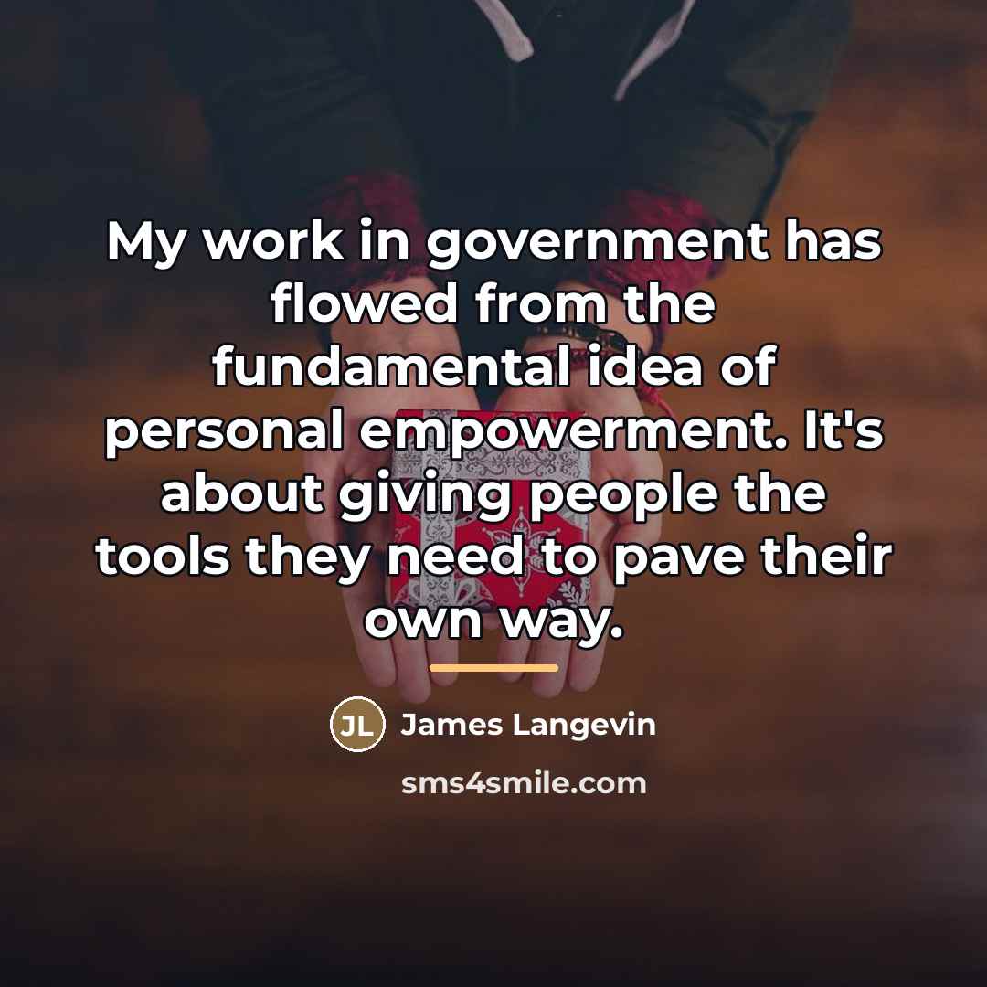 “My work in government has flowed from the fundamental idea…” quote by James Langevin