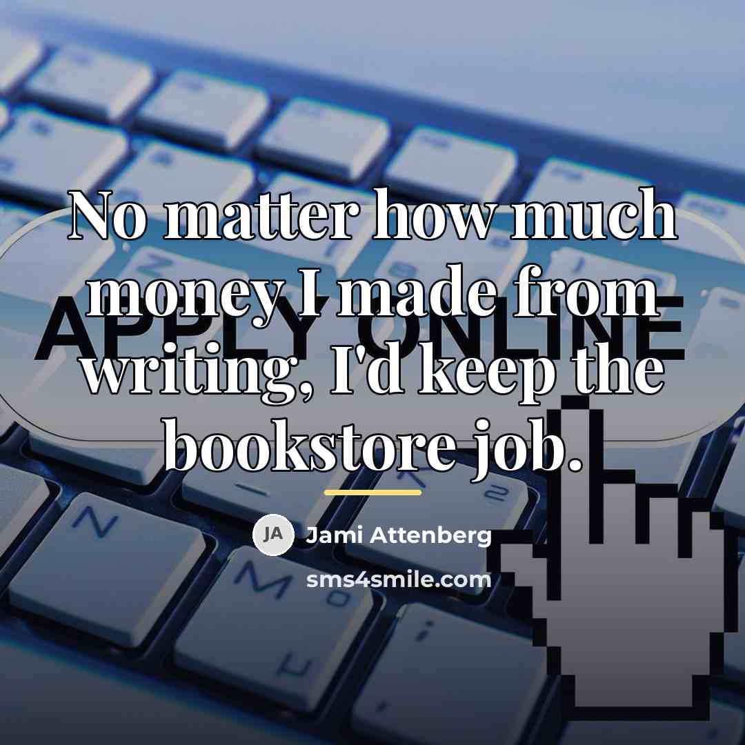 “No matter how much money I made from writing, I'd…” quote by Jami Attenberg
