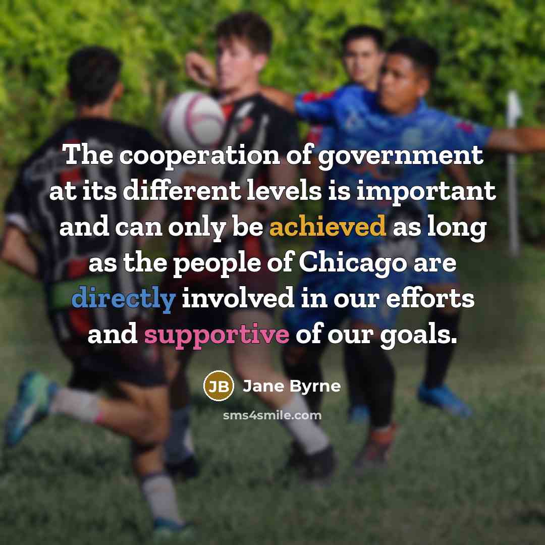 “The cooperation of government at its different levels is important…” quote by Jane Byrne