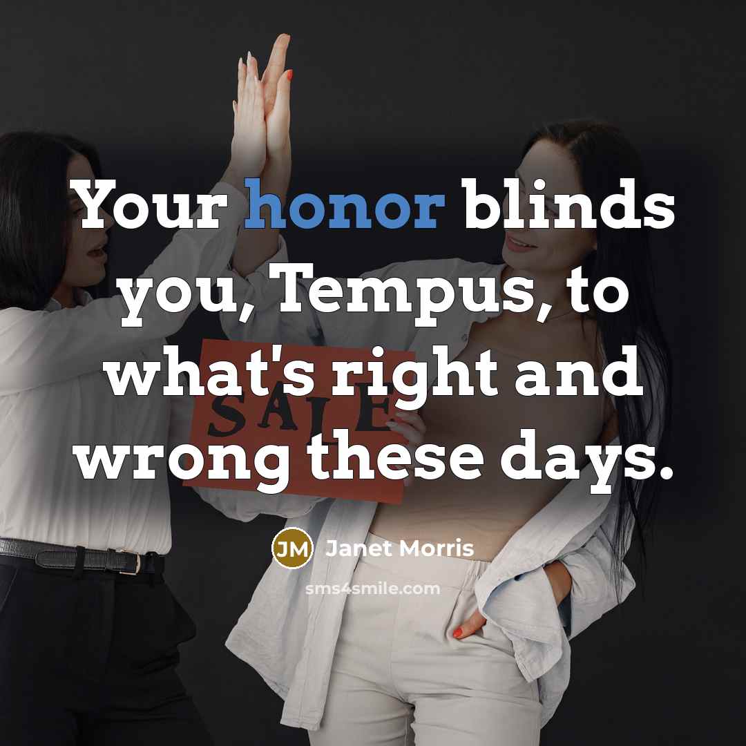 “Your honor blinds you, Tempus, to what's right and wrong…” quote by Janet Morris