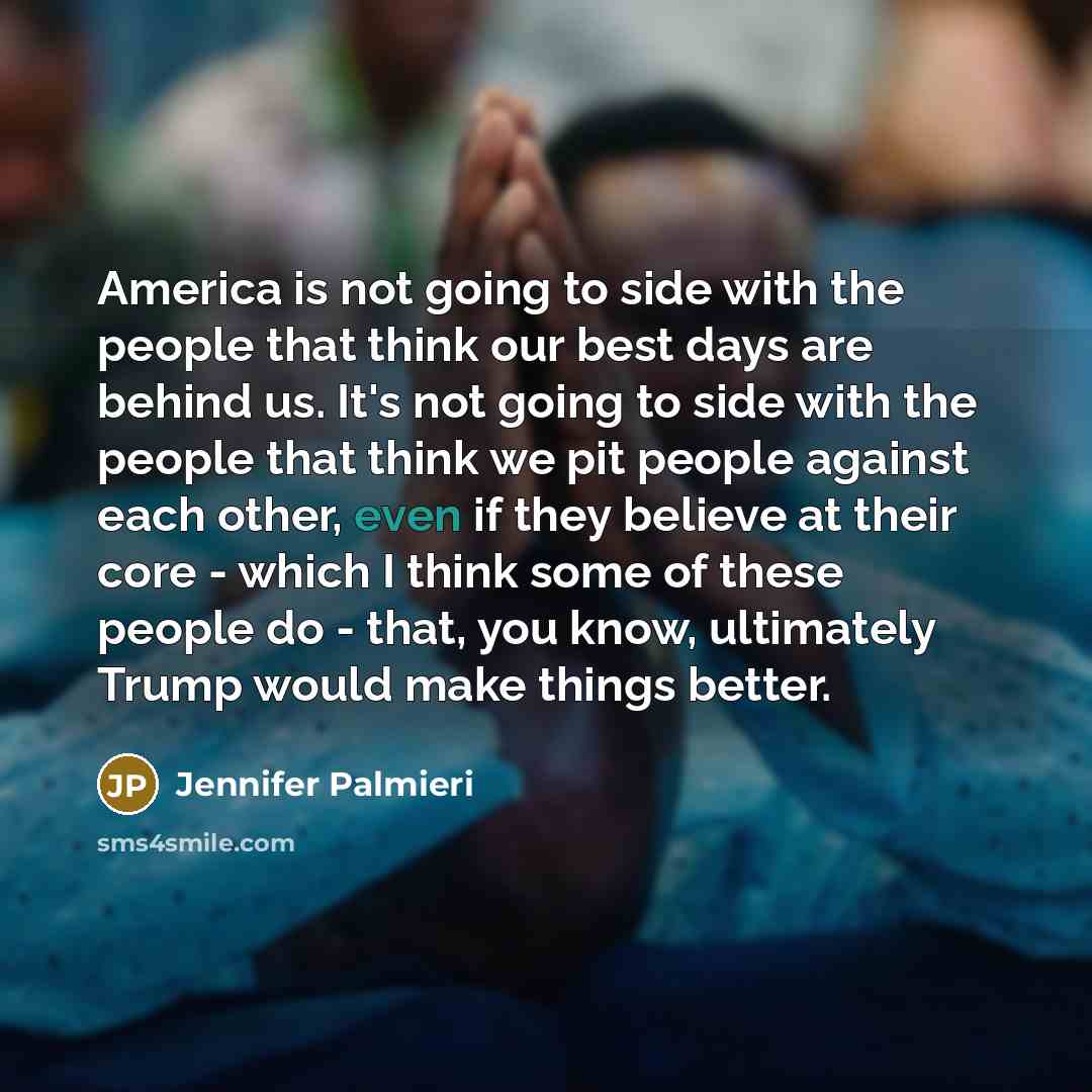 “America is not going to side with the people that…” quote by Jennifer Palmieri