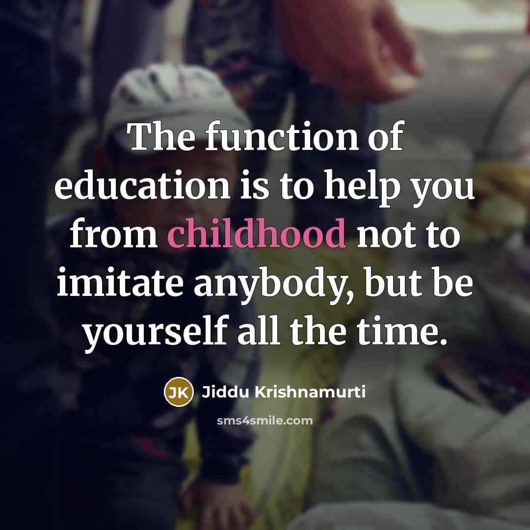 “The function of education is to help you from childhood…” quote by Jiddu Krishnamurti
