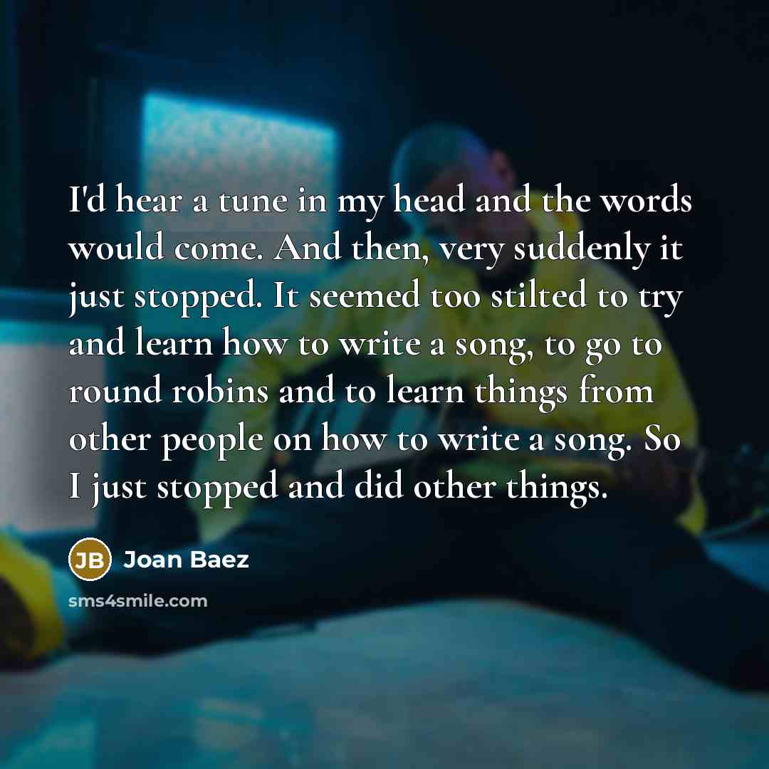 “I'd hear a tune in my head and the words…” quote by Joan Baez