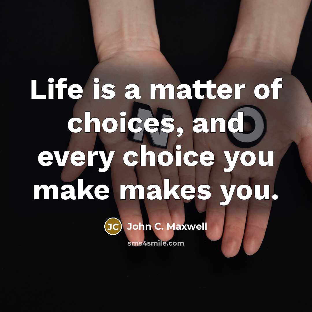 “Life is a matter of choices, and every choice you…” quote by John C. Maxwell