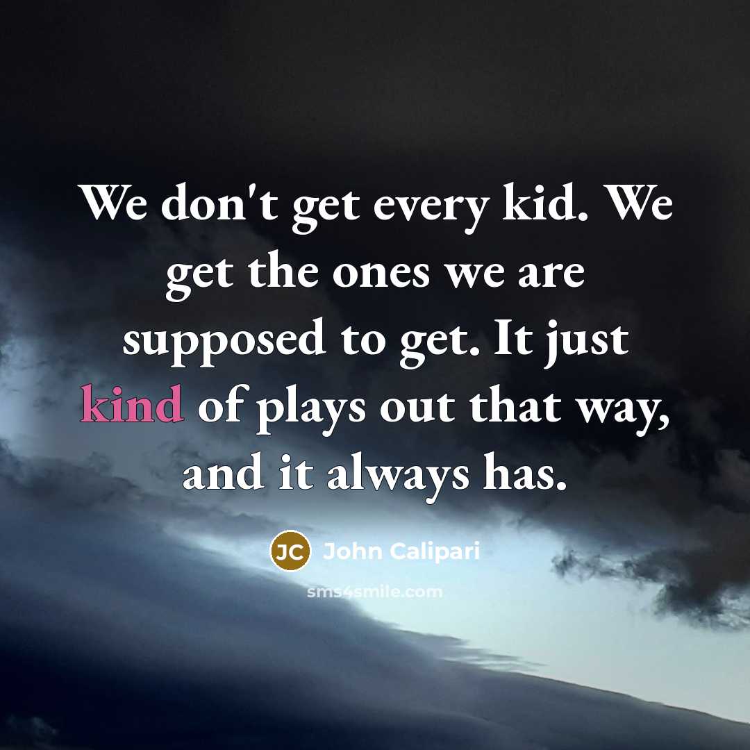 “We don't get every kid. We get the ones we…” quote by John Calipari