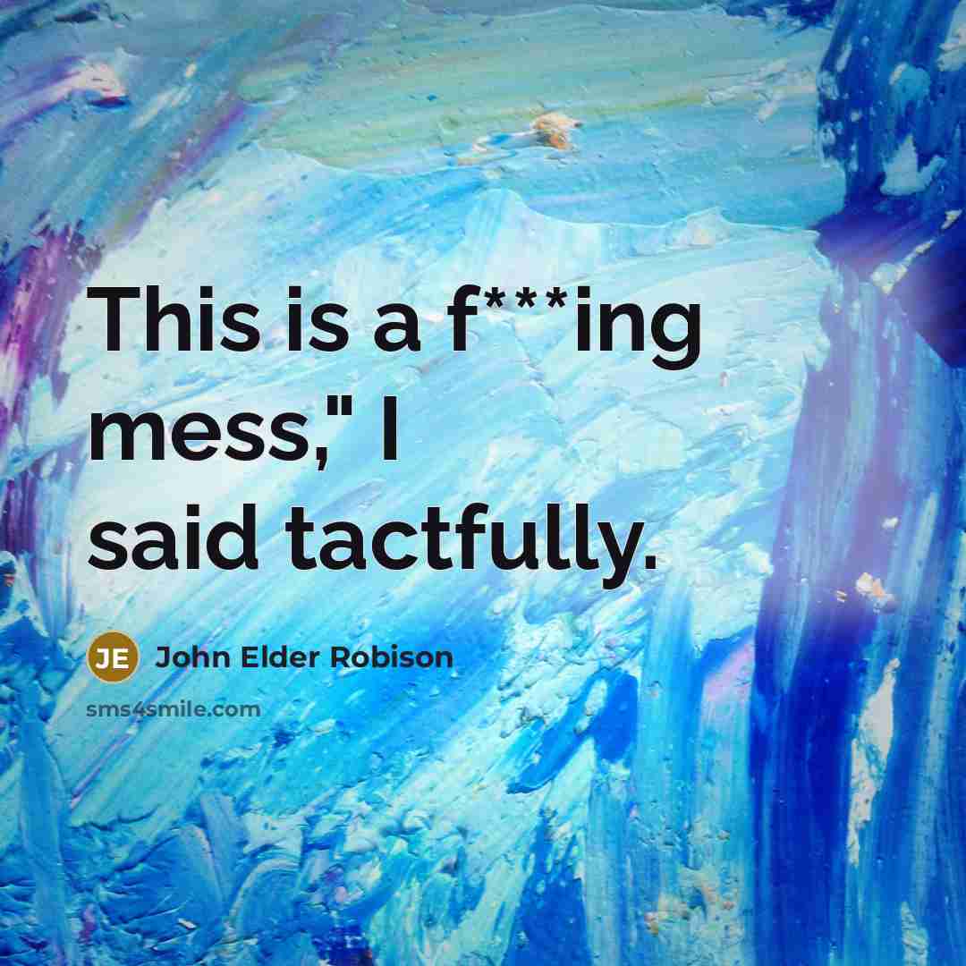 “This is a f***ing mess," I said tactfully.…” quote by John Elder Robison
