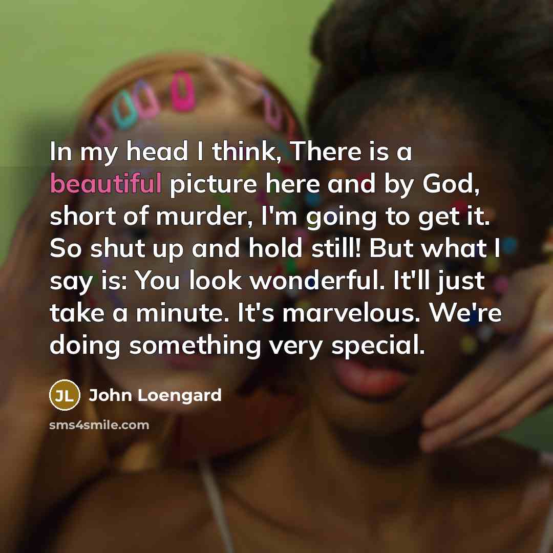 “In my head I think, There is a beautiful picture…” quote by John Loengard