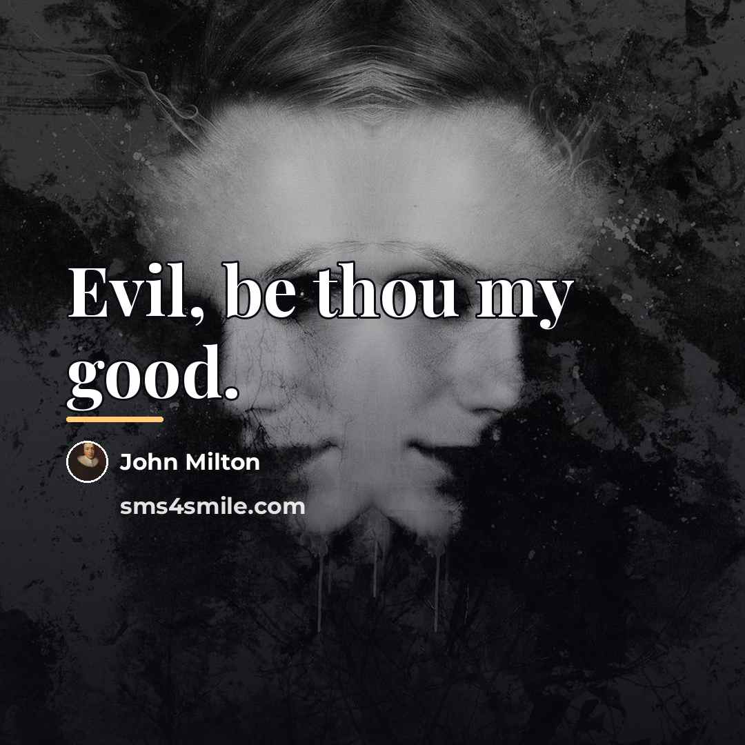 “Evil, be thou my good.…” quote by John Milton