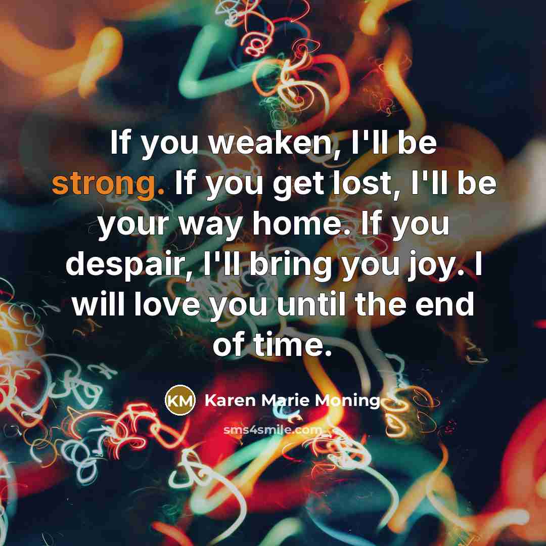 “If you weaken, I'll be strong. If you get lost,…” quote by Karen Marie Moning