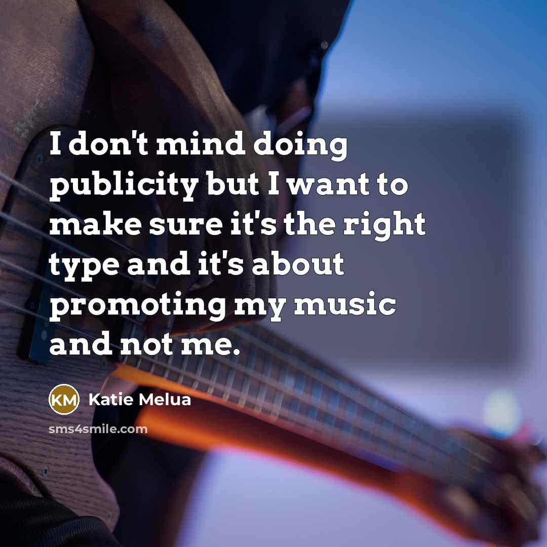 “I don't mind doing publicity but I want to make…” quote by Katie Melua
