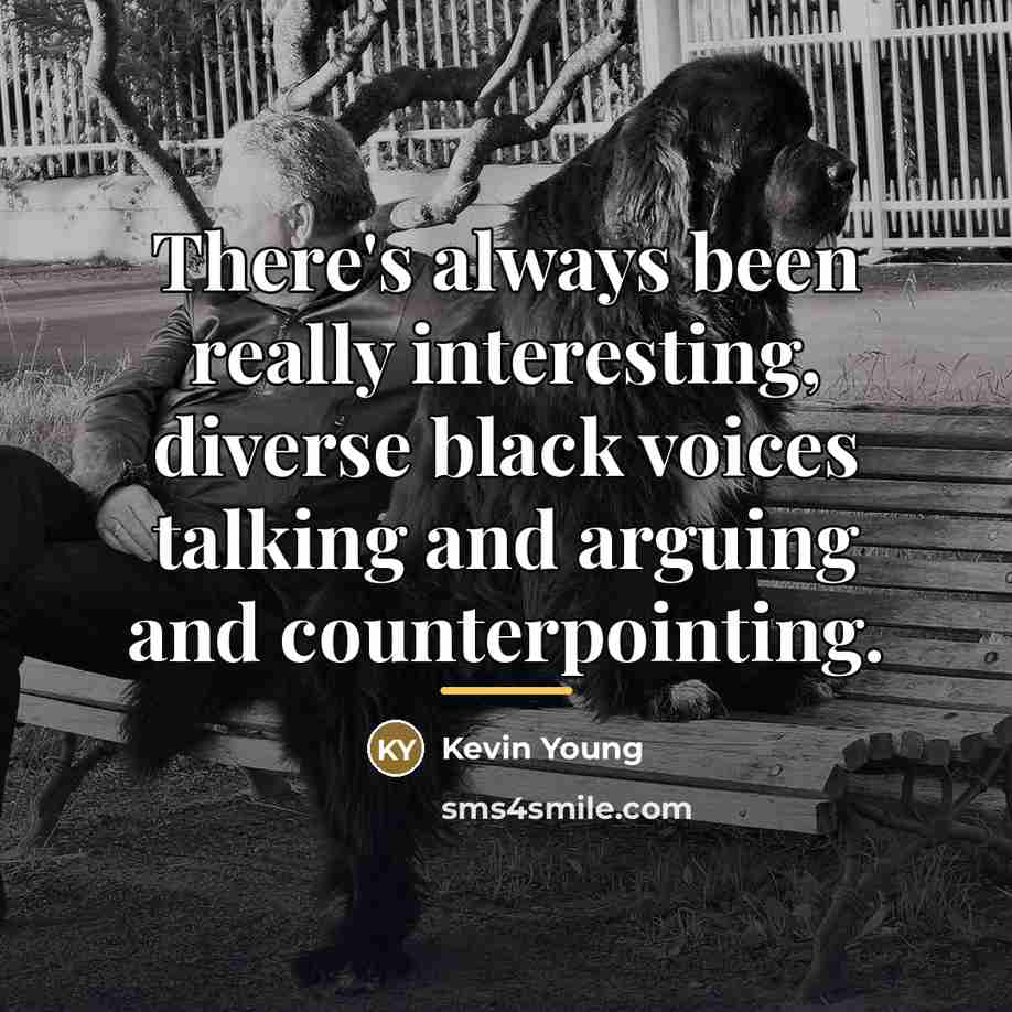 “There's always been really interesting, diverse black voices talking and…” quote by Kevin Young