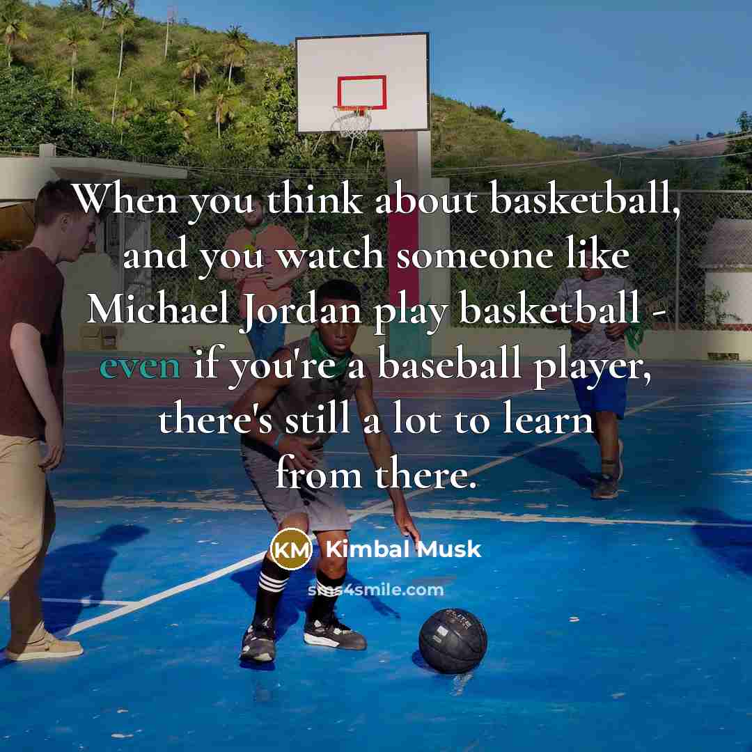 “When you think about basketball, and you watch someone like…” quote by Kimbal Musk