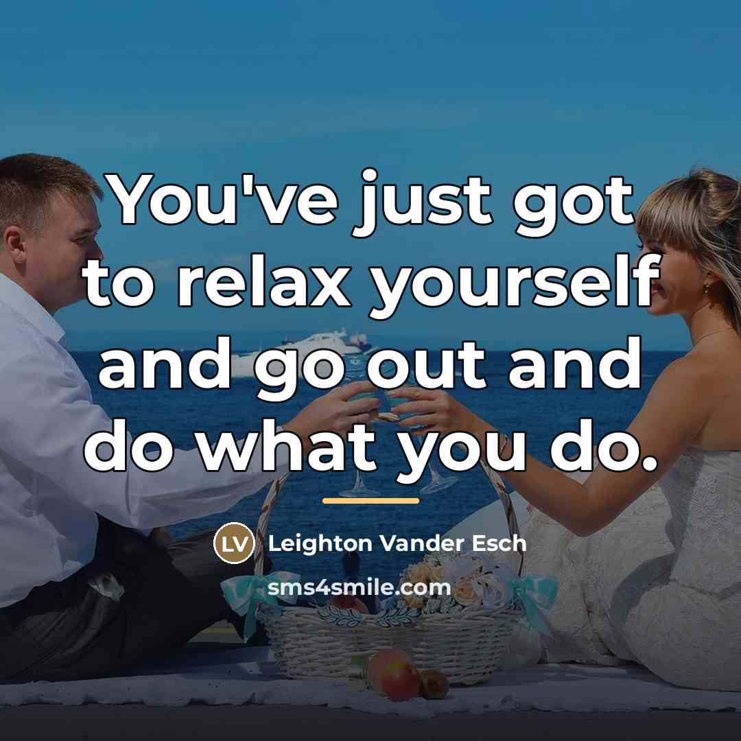 “You've just got to relax yourself and go out and…” quote by Leighton Vander Esch