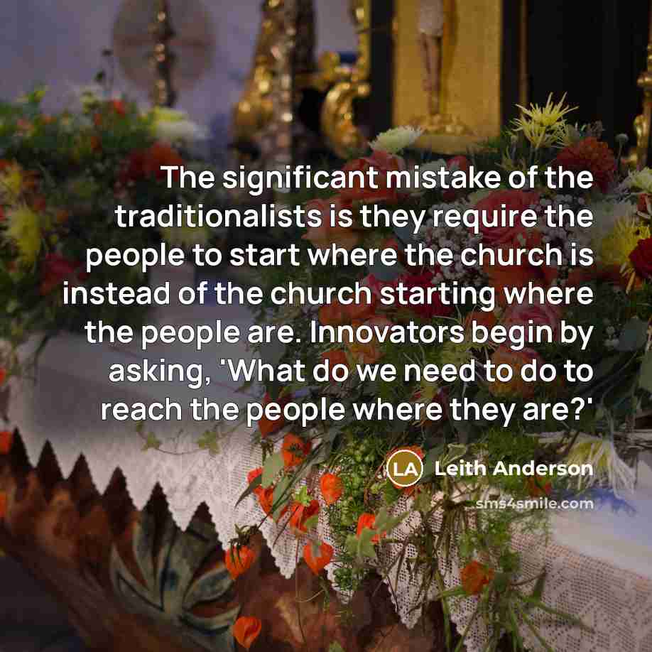 “The significant mistake of the traditionalists is they require the…” quote by Leith Anderson