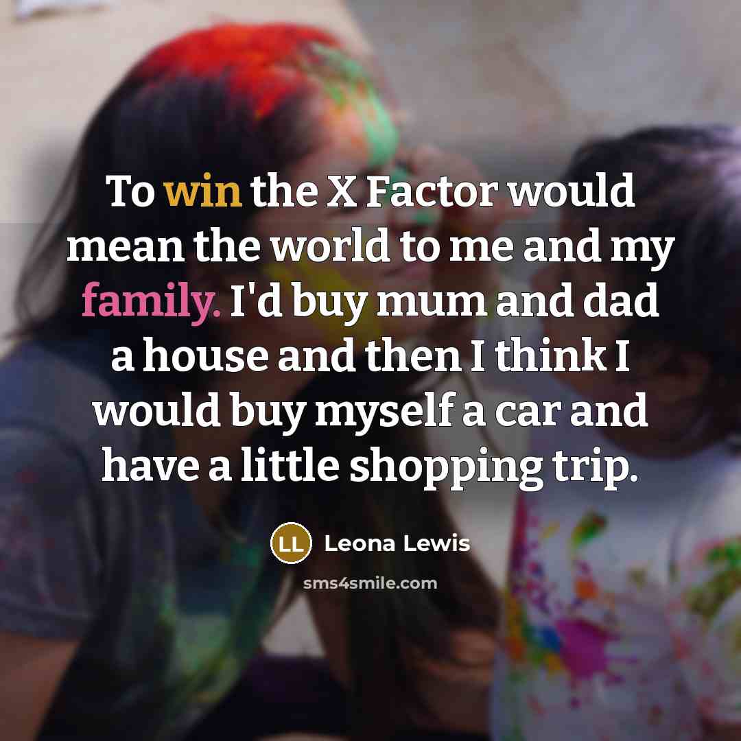 “To win the X Factor would mean the world to…” quote by Leona Lewis