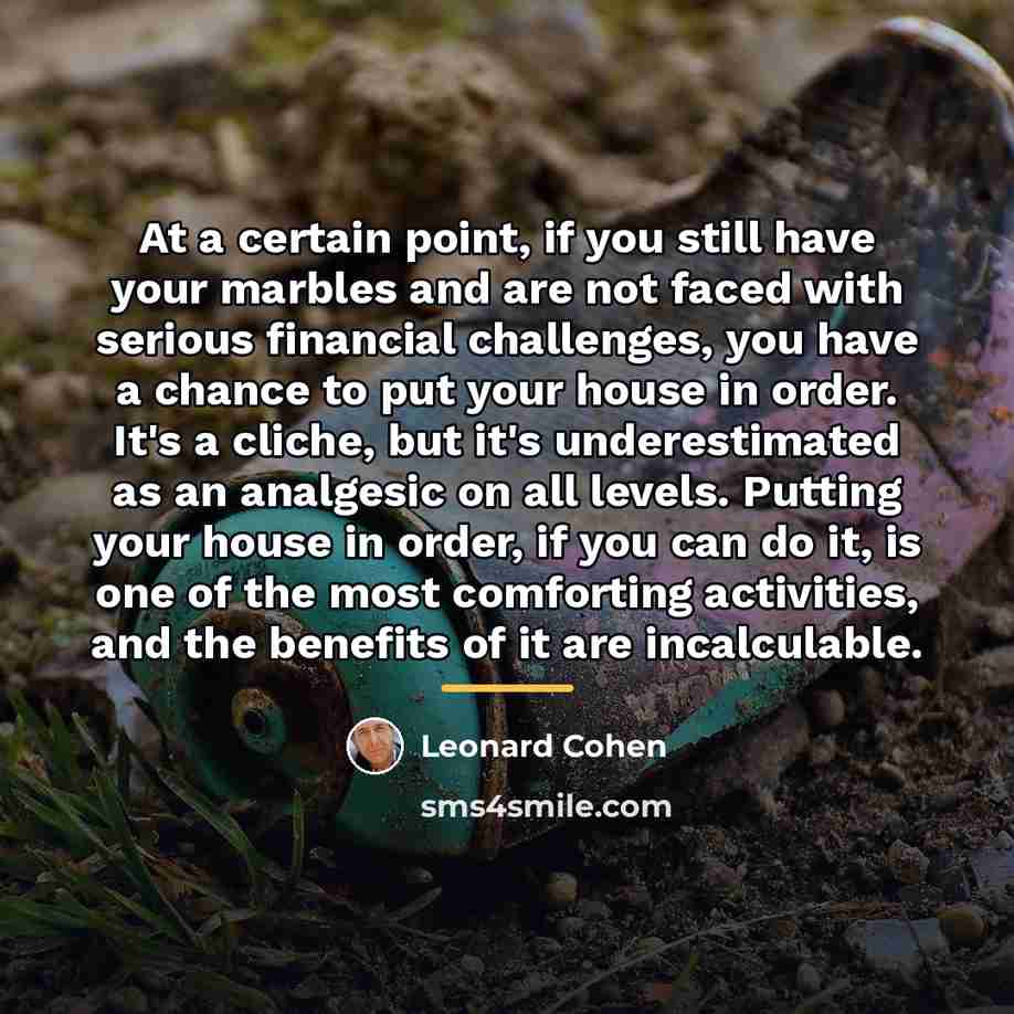 “At a certain point, if you still have your marbles…” quote by Leonard Cohen
