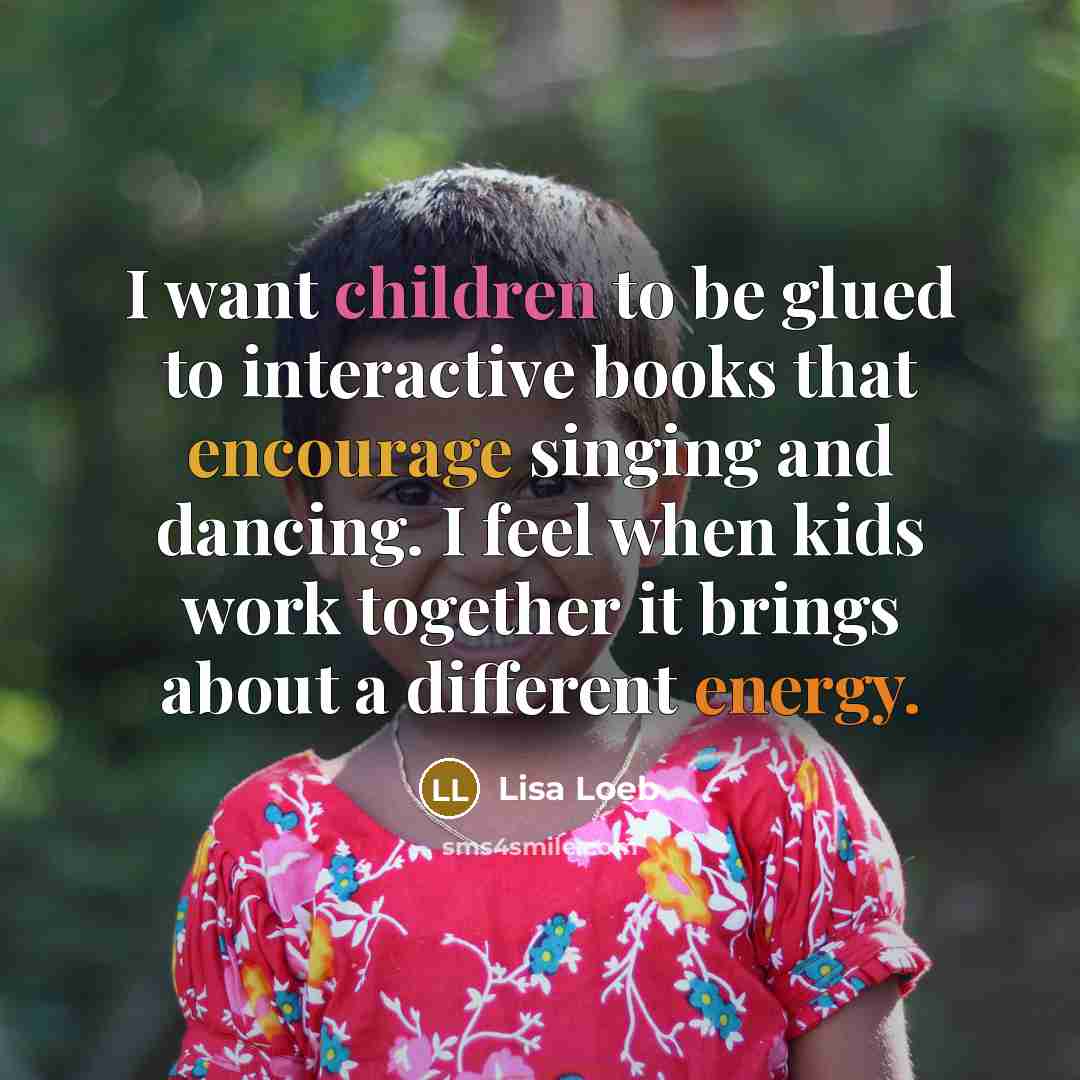 “I want children to be glued to interactive books that…” quote by Lisa Loeb