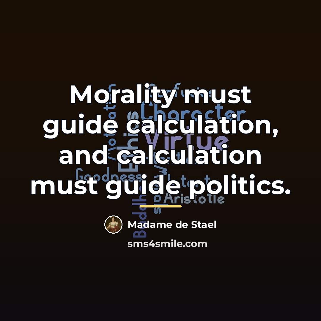 “Morality must guide calculation, and calculation must guide politics.…” quote by Madame de Stael