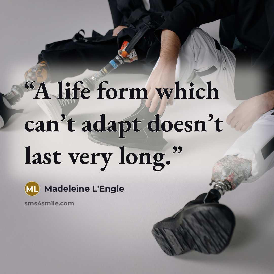 “A life form which can’t adapt doesn’t last very long.” quote by Madeleine L'Engle