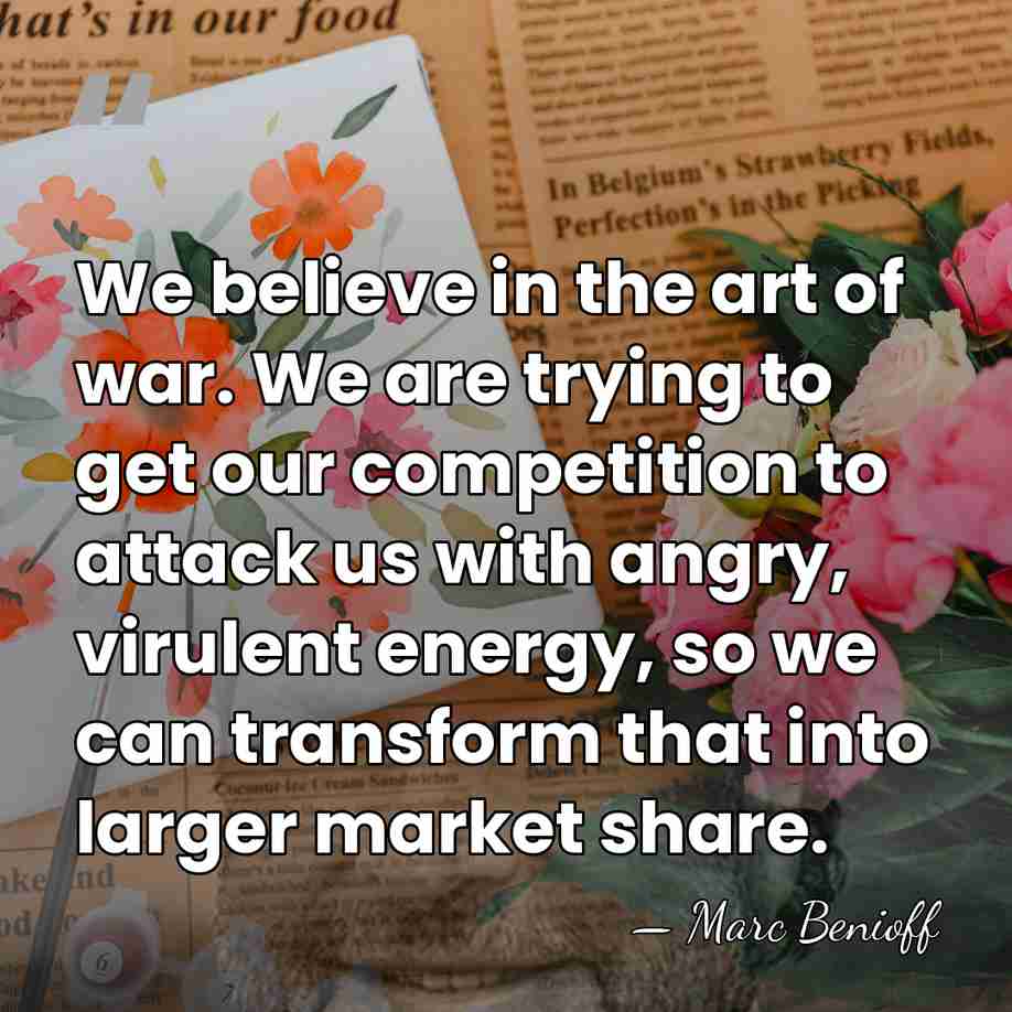 We believe in the art of war. We are trying to get&hellip; - Marc Benioff