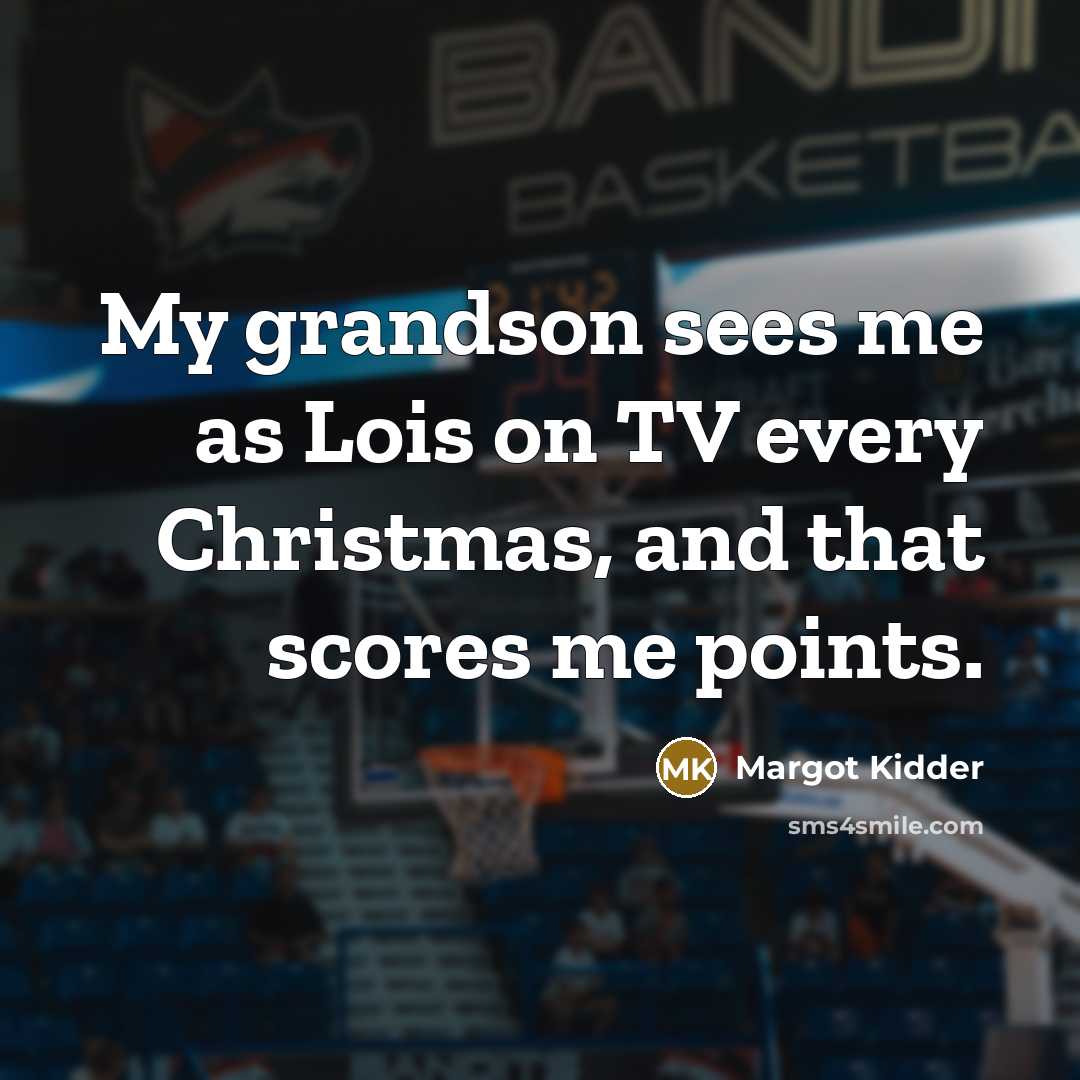 “My grandson sees me as Lois on TV every Christmas,…” quote by Margot Kidder