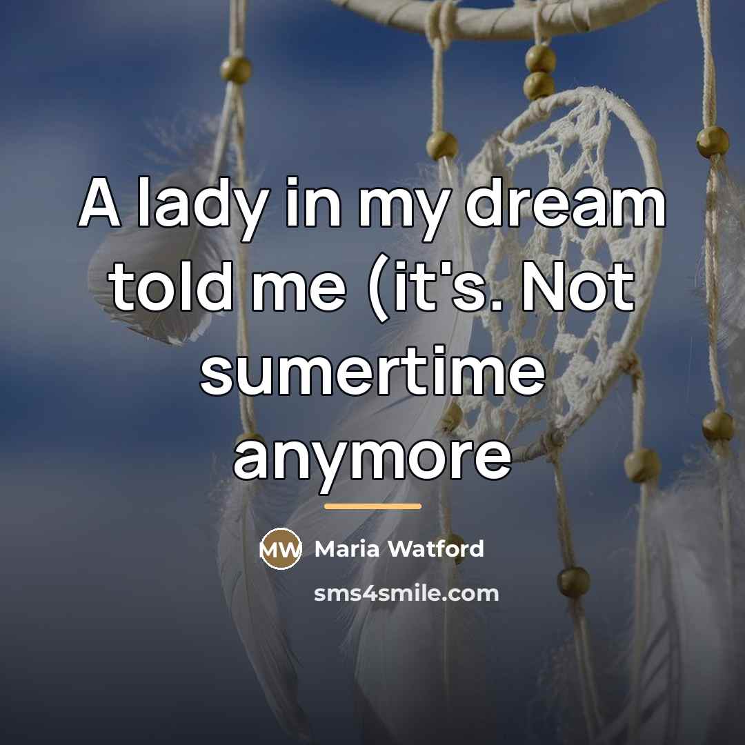 “A lady in my dream told me (it's. Not sumertime…” quote by Maria Watford