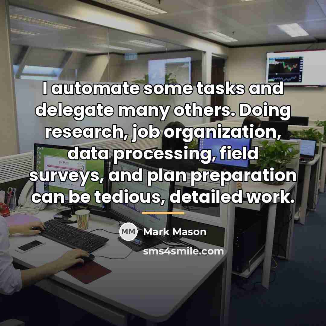 “I automate some tasks and delegate many others. Doing research,…” quote by Mark Mason