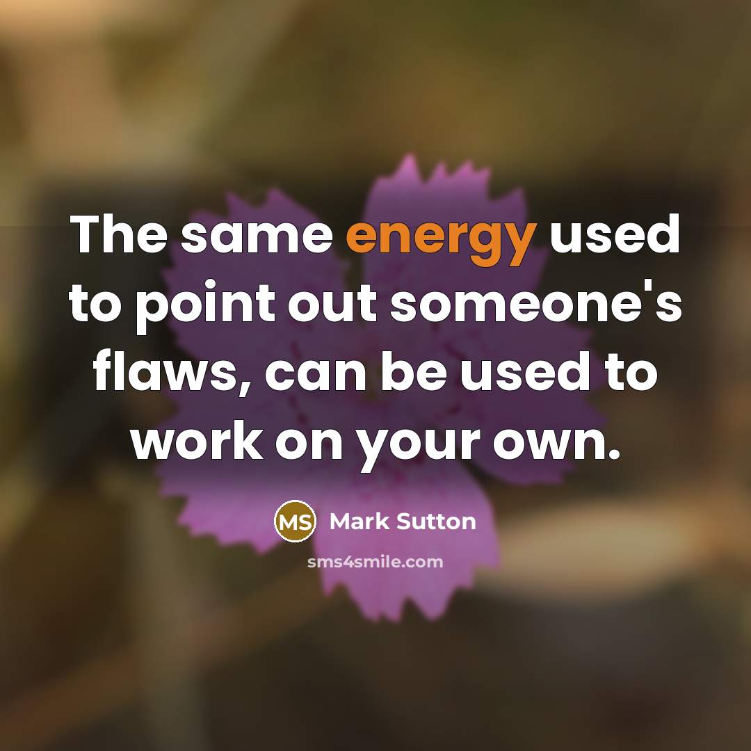 “The same energy used to point out someone's flaws, can…” quote by Mark Sutton