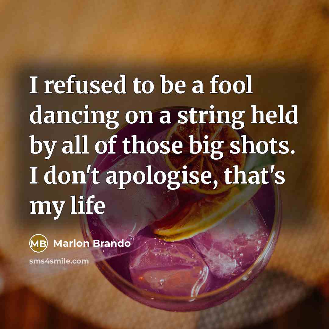 “I refused to be a fool dancing on a string…” quote by Marlon Brando