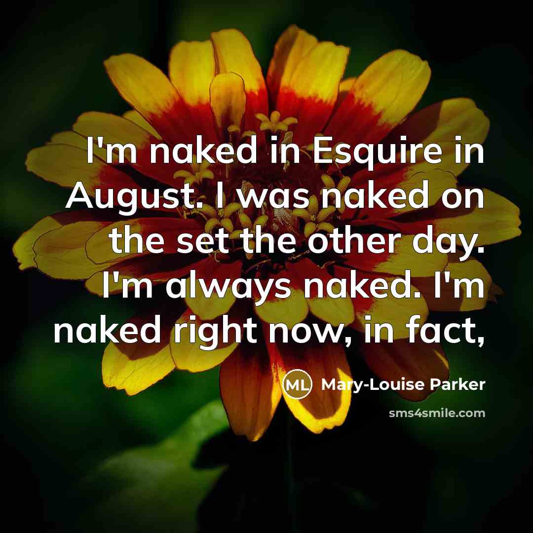 “I'm naked in Esquire in August. I was naked on…” quote by Mary-Louise Parker