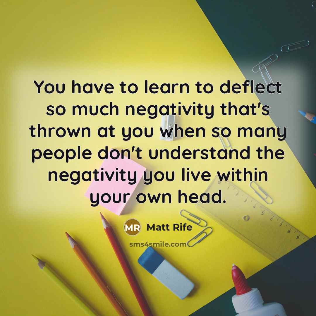 “You have to learn to deflect so much negativity that's…” quote by Matt Rife