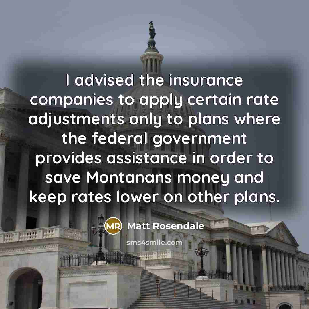 “I advised the insurance companies to apply certain rate adjustments…” quote by Matt Rosendale