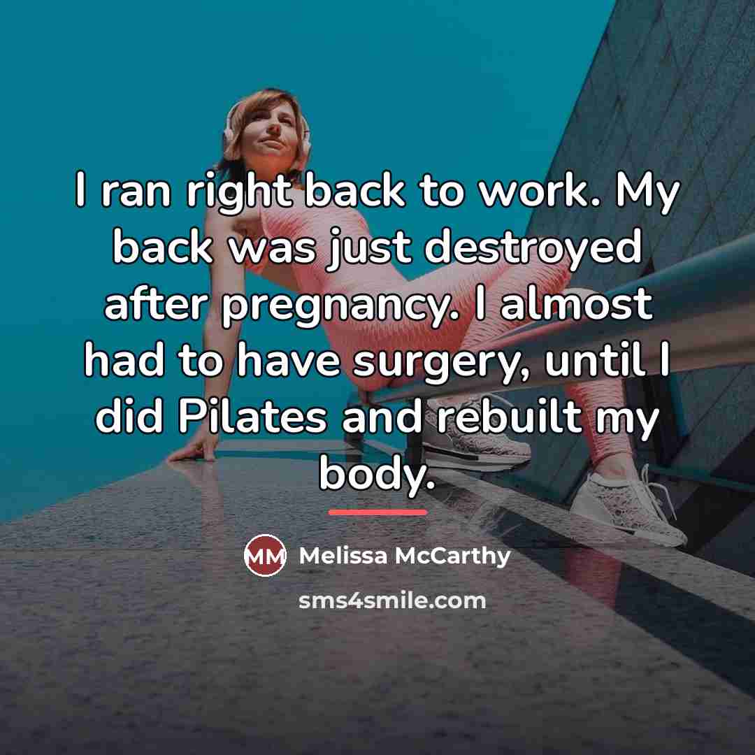 “I ran right back to work. My back was just…” quote by Melissa McCarthy