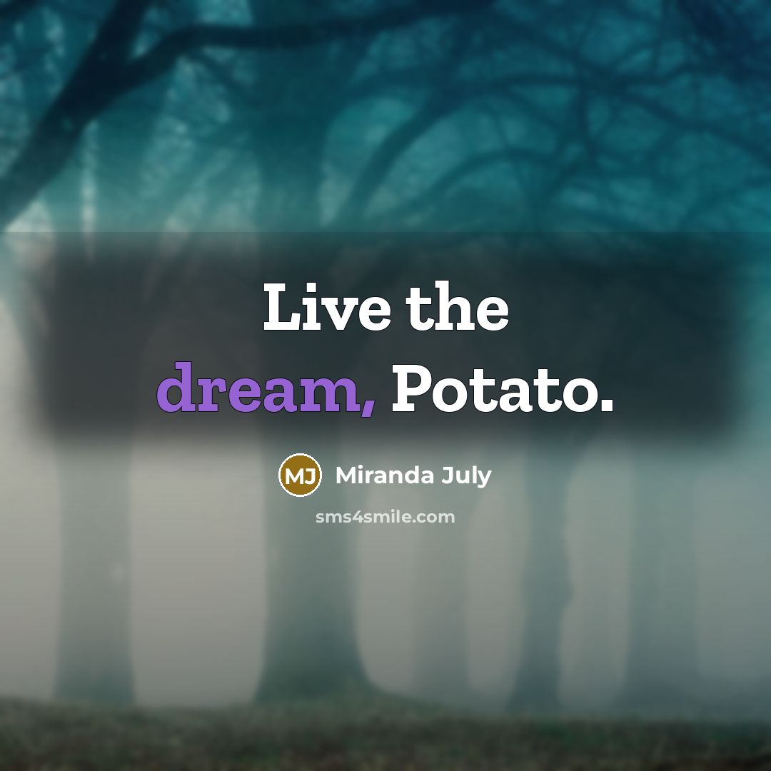“Live the dream, Potato.…” quote by Miranda July