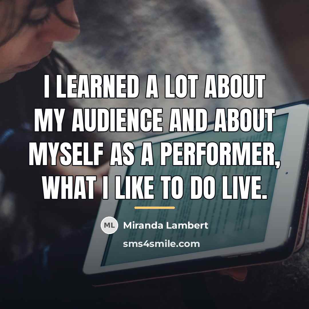 “I learned a lot about my audience and about myself…” quote by Miranda Lambert