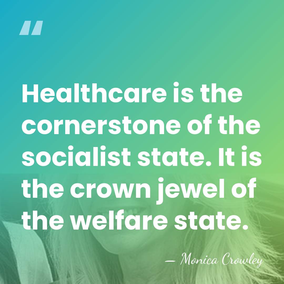 Healthcare is the cornerstone of the socialist state. It is the crown&hellip; - Monica Crowley