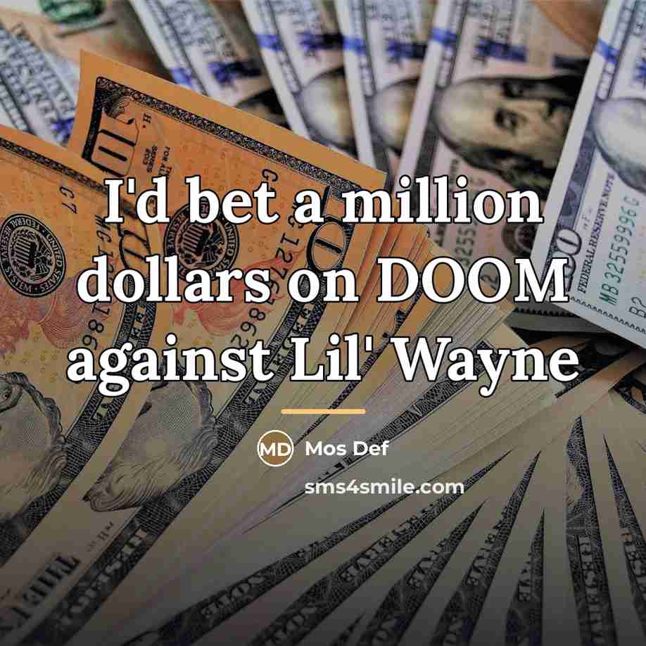 “I'd bet a million dollars on DOOM against Lil' Wayne…” quote by Mos Def
