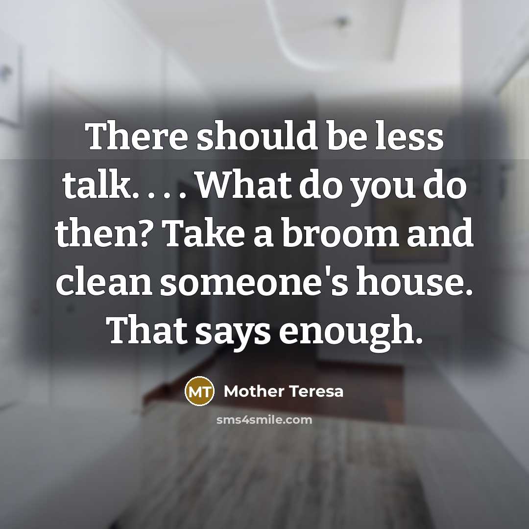 “There should be less talk. . . . What do…” quote by Mother Teresa
