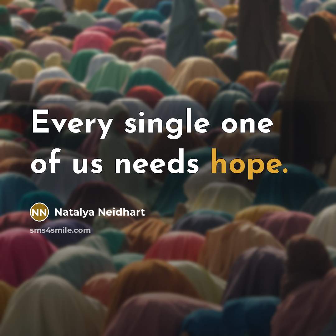 “Every single one of us needs hope.…” quote by Natalya Neidhart