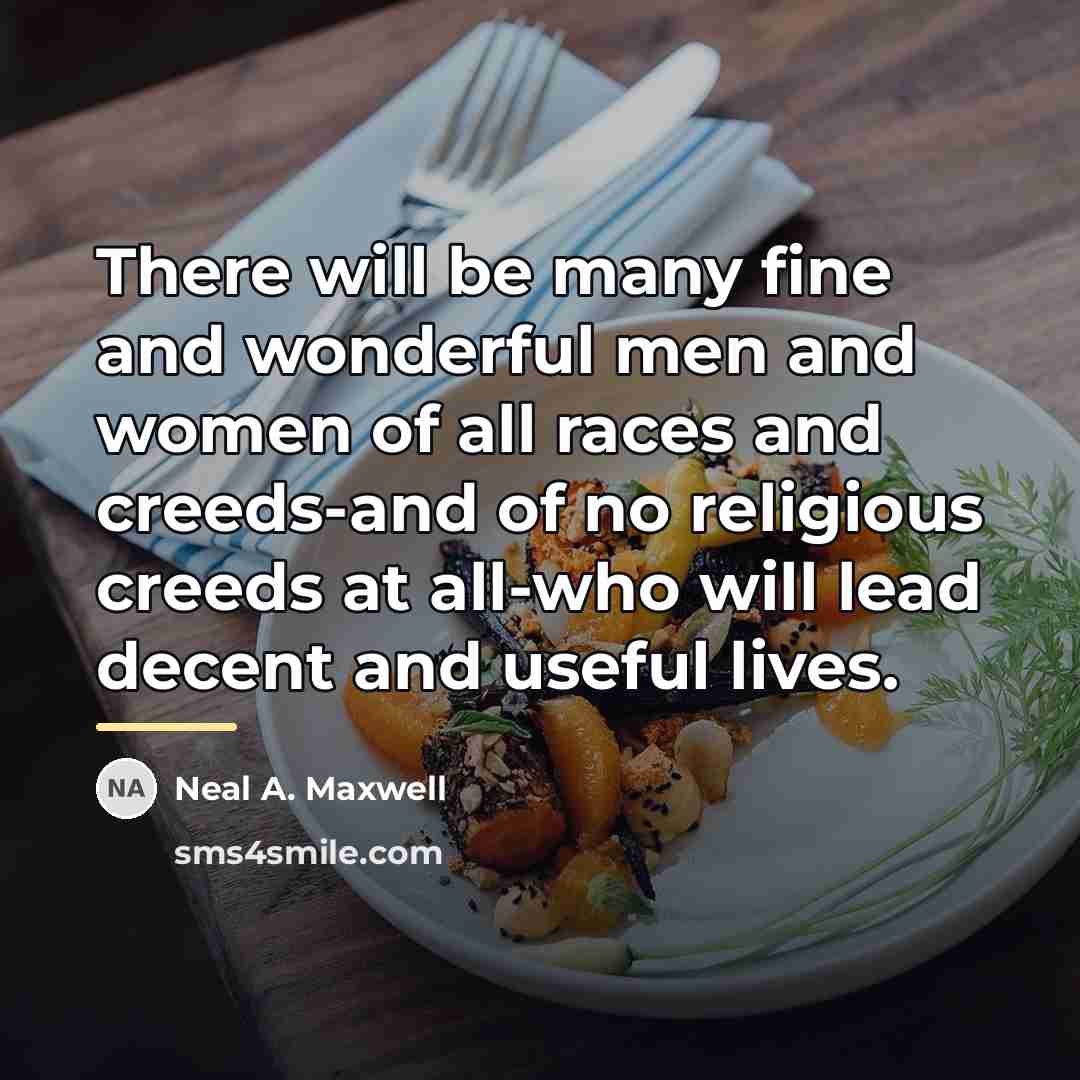 “There will be many fine and wonderful men and women…” quote by Neal A. Maxwell