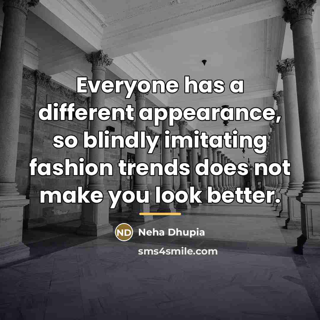 “Everyone has a different appearance, so blindly imitating fashion trends…” quote by Neha Dhupia