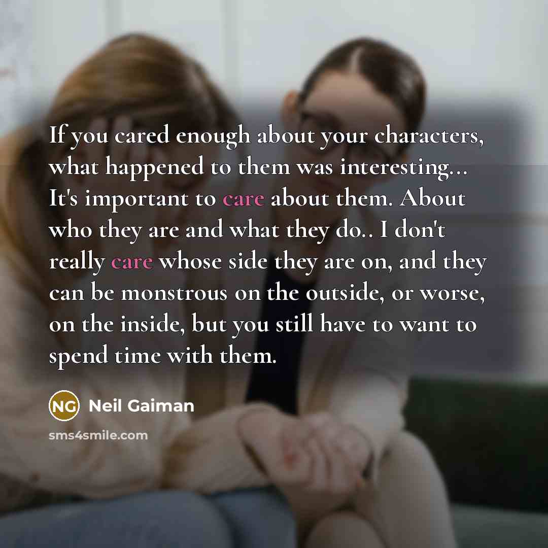 “If you cared enough about your characters, what happened to…” quote by Neil Gaiman