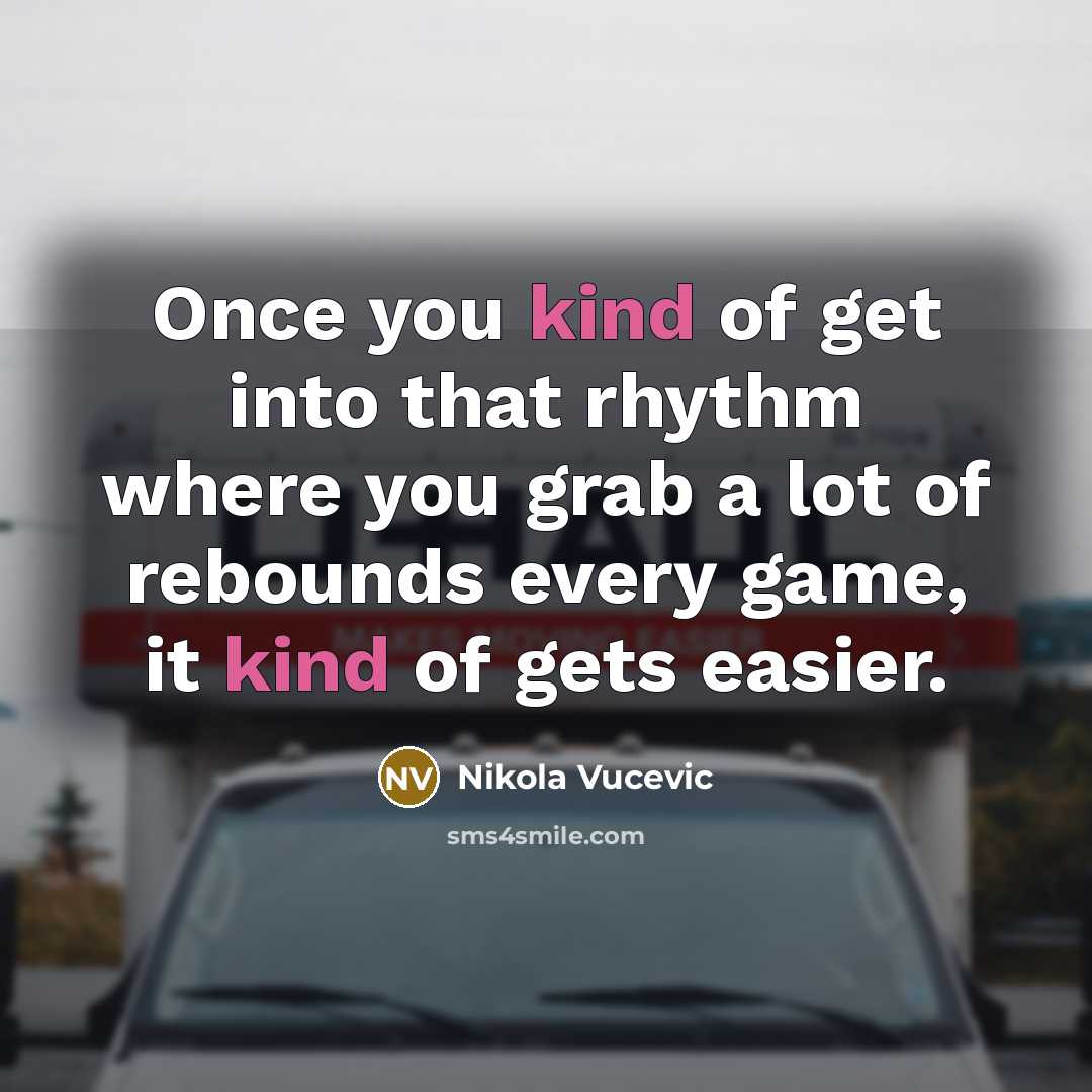 “Once you kind of get into that rhythm where you…” quote by Nikola Vucevic