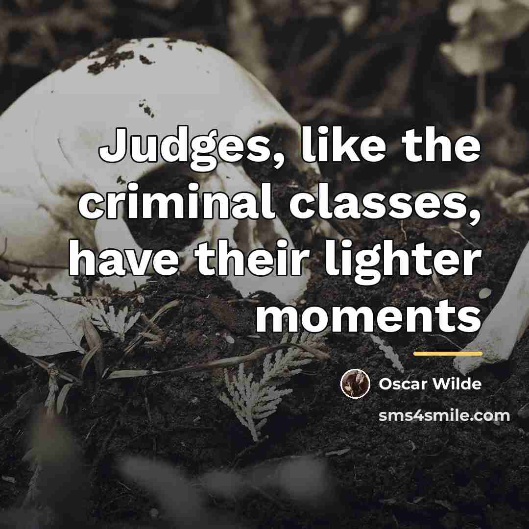 “Judges, like the criminal classes, have their lighter moments…” quote by Oscar Wilde