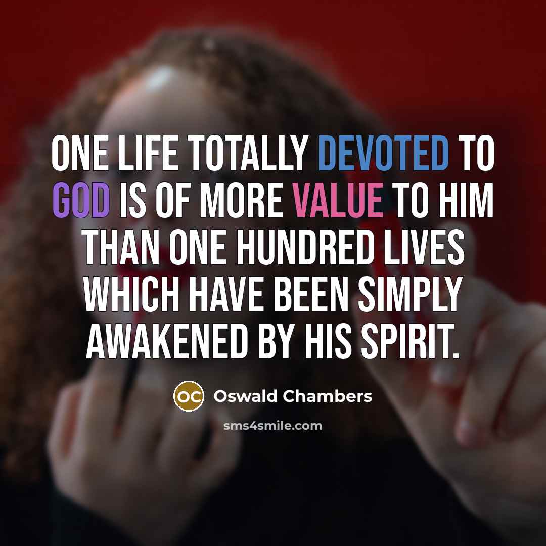 “One life totally devoted to God is of more value…” quote by Oswald Chambers